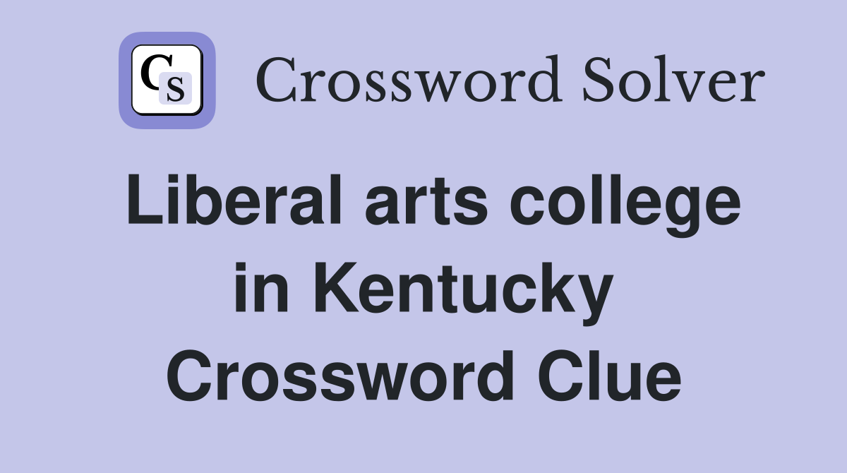 Liberal arts college in Kentucky Crossword Clue Answers Crossword